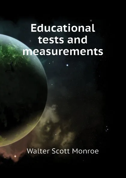 Обложка книги Educational tests and measurements, Walter Scott Monroe