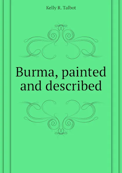 Обложка книги Burma, painted and described, Kelly R. Talbot