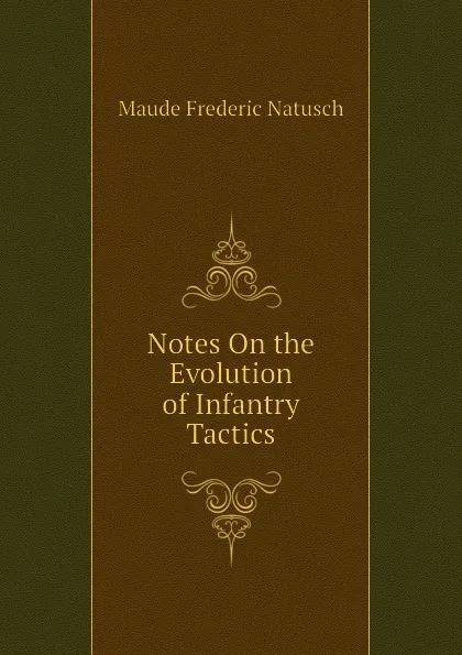 Обложка книги Notes On the Evolution of Infantry Tactics, Maude Frederic Natusch