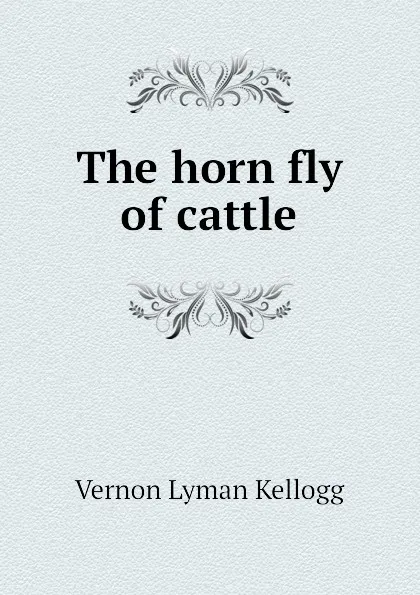 Обложка книги The horn fly of cattle, Vernon L. Kellogg