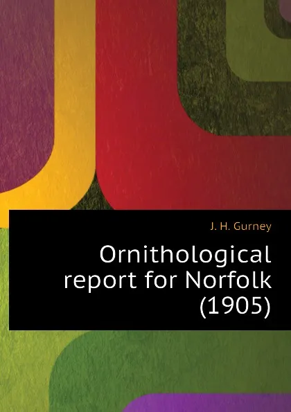 Обложка книги Ornithological report for Norfolk (1905), J. H. Gurney