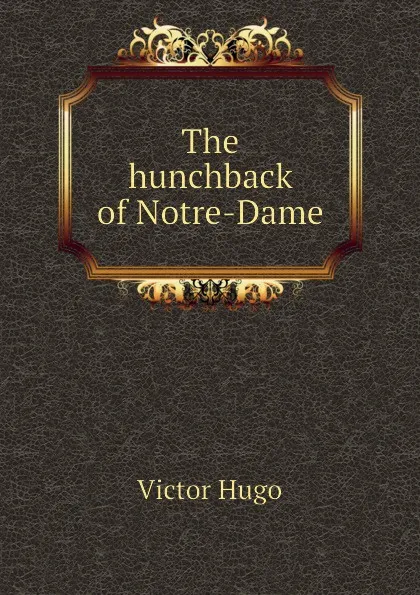 Обложка книги The hunchback of Notre-Dame, H. C. O. Huss