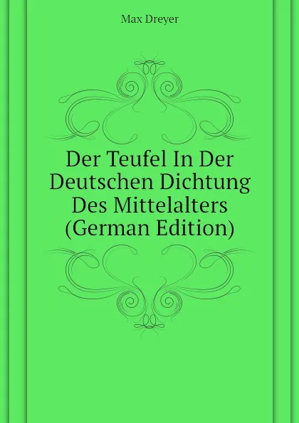 Обложка книги Der Teufel In Der Deutschen Dichtung Des Mittelalters (German Edition), Max Dreyer