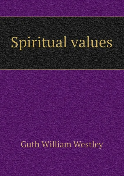 Обложка книги Spiritual values, Guth William Westley