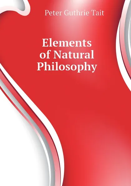 Обложка книги Elements of Natural Philosophy, Peter Guthrie Tait