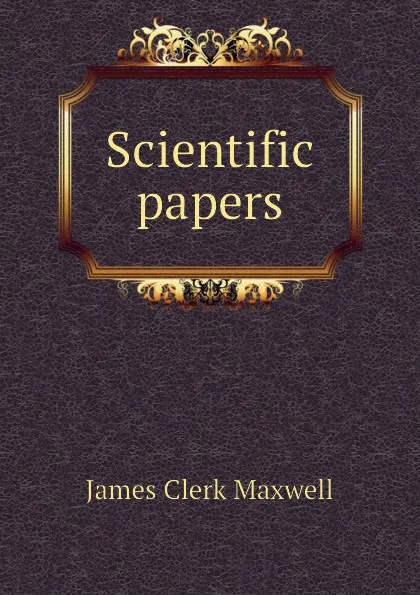 Обложка книги Scientific papers, James Clerk Maxwell