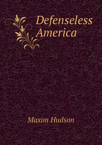 Обложка книги Defenseless America, Maxim Hudson