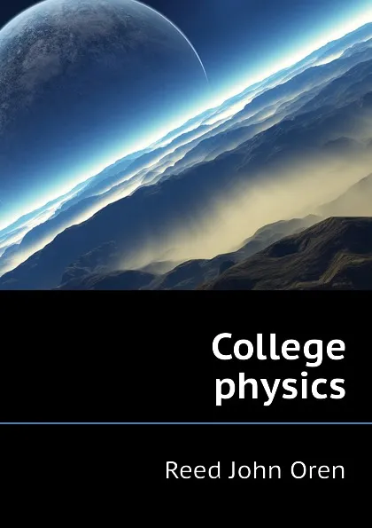 Обложка книги College physics, Reed John Oren