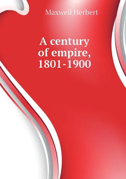 Обложка книги A century of empire, 1801-1900, Maxwell Herbert