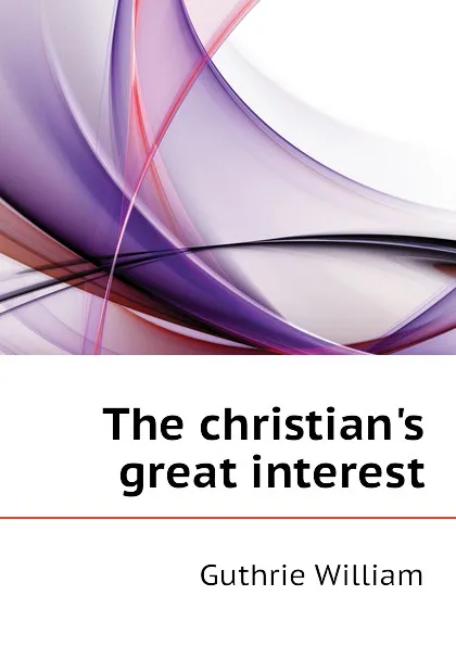 Обложка книги The christians great interest, Guthrie William