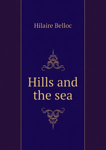 Обложка книги Hills and the sea, Hilaire Belloc