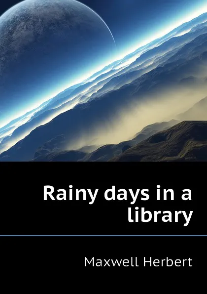 Обложка книги Rainy days in a library, Maxwell Herbert