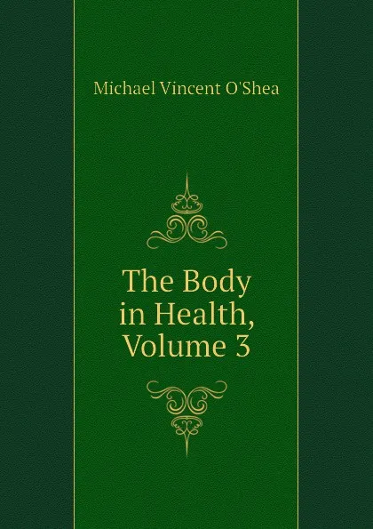 Обложка книги The Body in Health, Volume 3, Michael Vincent O'Shea