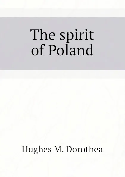 Обложка книги The spirit of Poland, Hughes M. Dorothea