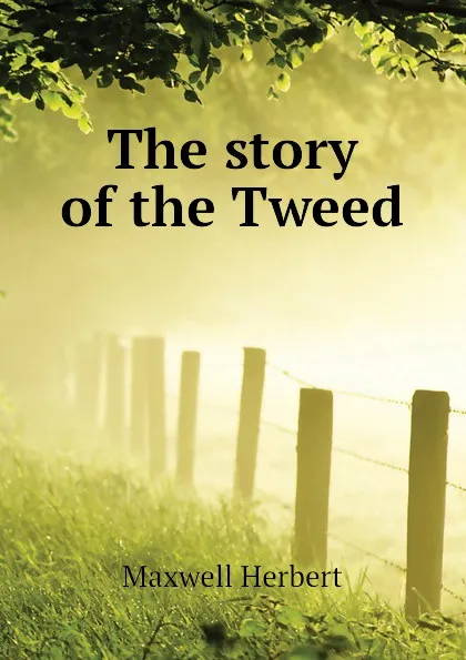 Обложка книги The story of the Tweed, Maxwell Herbert