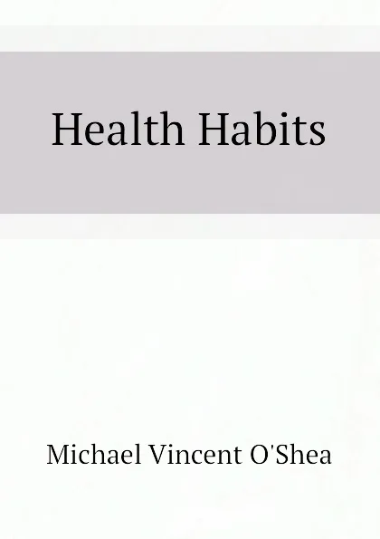 Обложка книги Health Habits, Michael Vincent O'Shea