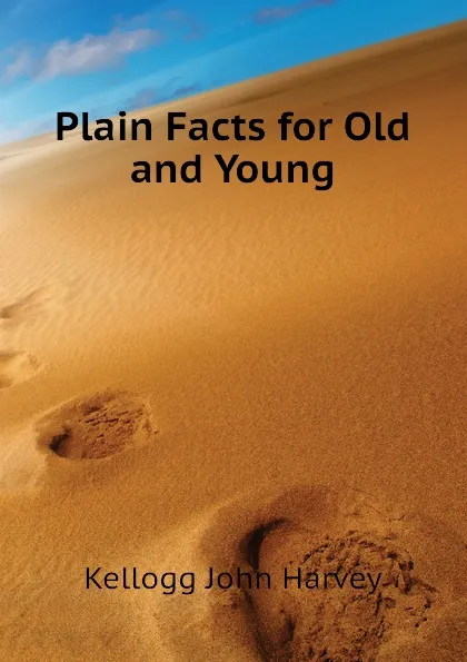 Обложка книги Plain Facts for Old and Young, Kellogg John Harvey