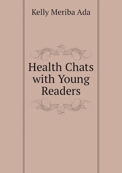 Обложка книги Health Chats with Young Readers, Kelly Meriba Ada