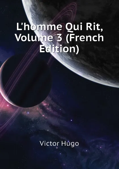 Обложка книги Lhomme Qui Rit, Volume 3 (French Edition), H. C. O. Huss