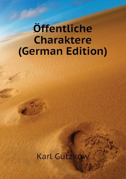 Обложка книги Offentliche Charaktere (German Edition), Gutzkow Karl