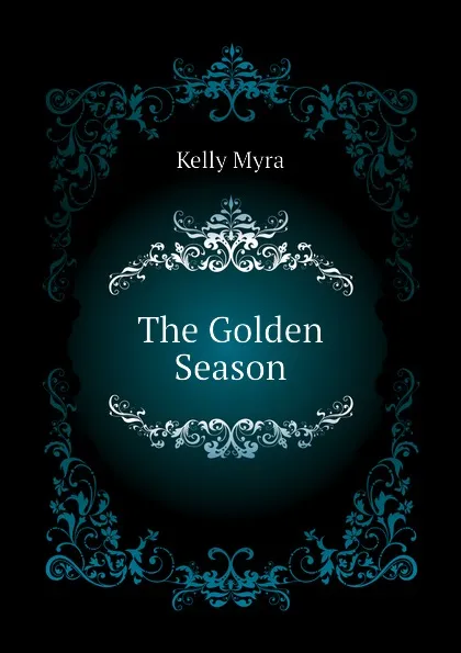 Обложка книги The Golden Season, Kelly Myra