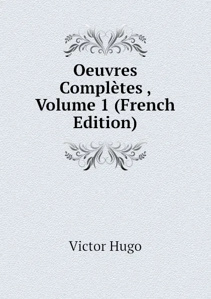 Обложка книги Oeuvres Completes , Volume 1 (French Edition), H. C. O. Huss