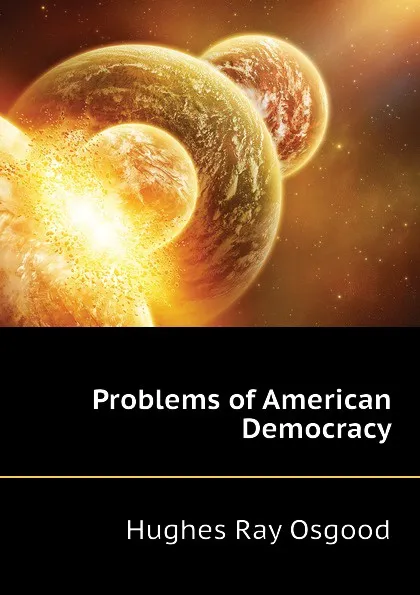 Обложка книги Problems of American Democracy, Hughes Ray Osgood