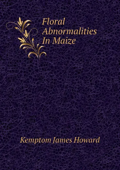 Обложка книги Floral Abnormalities In Maize, Kemptom James Howard
