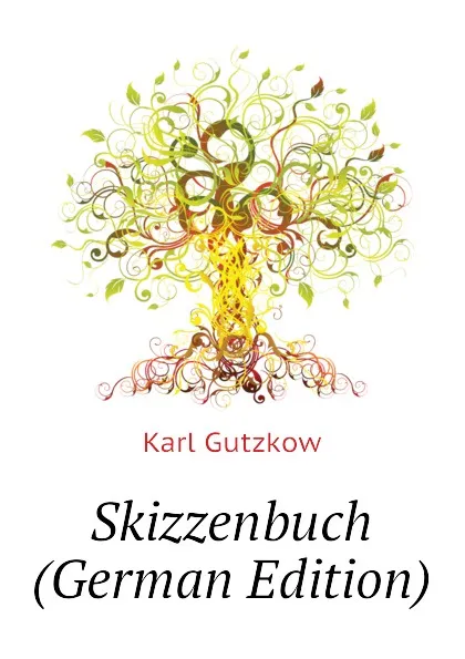 Обложка книги Skizzenbuch (German Edition), Gutzkow Karl