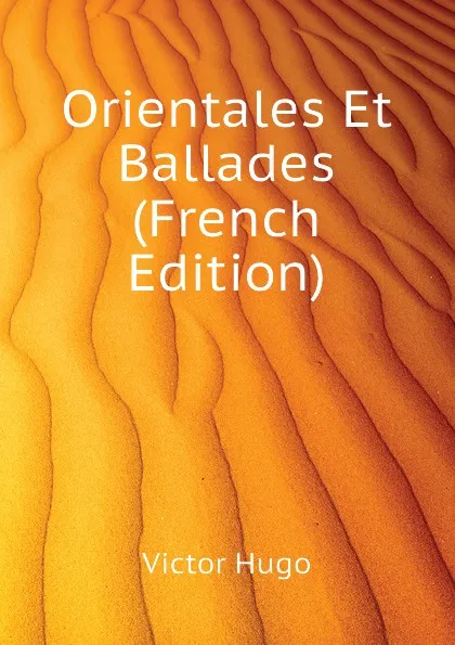 Обложка книги Orientales Et Ballades (French Edition), H. C. O. Huss