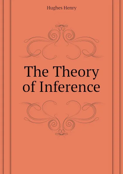 Обложка книги The Theory of Inference, Hughes Henry