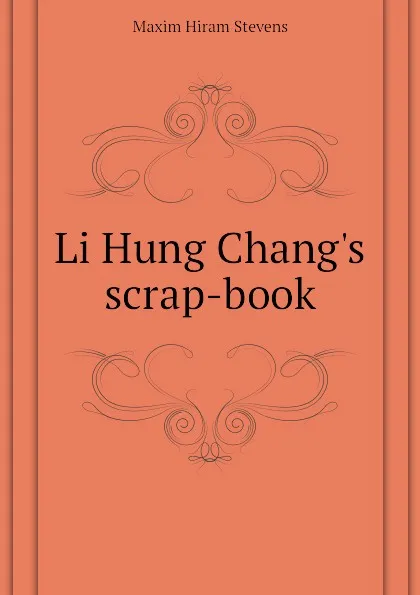 Обложка книги Li Hung Changs scrap-book, Maxim Hiram Stevens