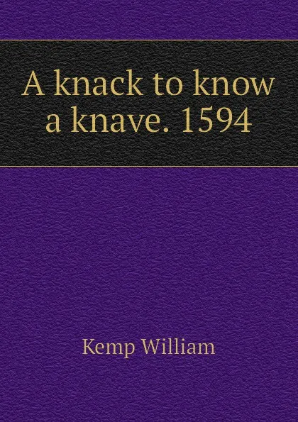 Обложка книги A knack to know a knave. 1594, Kemp William