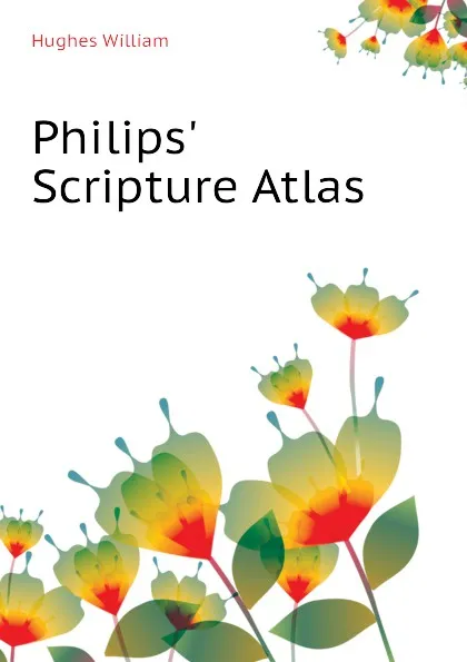 Обложка книги Philips Scripture Atlas, Hughes William