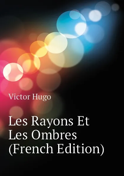 Обложка книги Les Rayons Et Les Ombres (French Edition), H. C. O. Huss