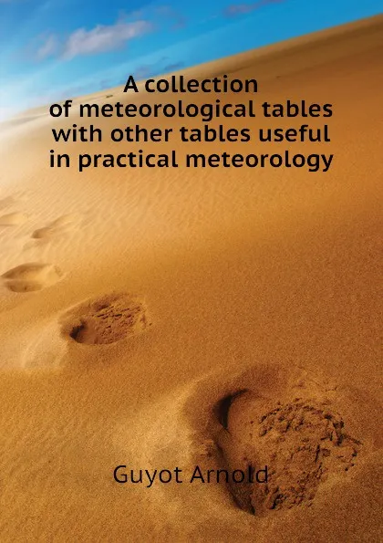 Обложка книги A collection of meteorological tables with other tables useful in practical meteorology, Guyot Arnold