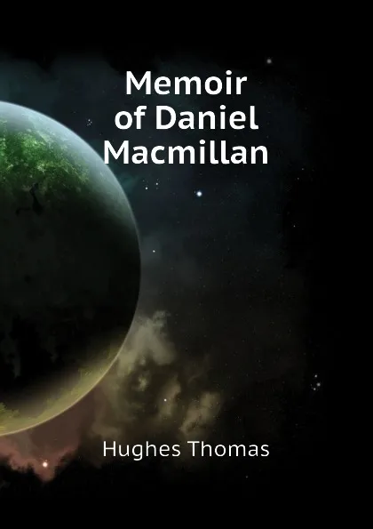 Обложка книги Memoir of Daniel Macmillan, Hughes Thomas