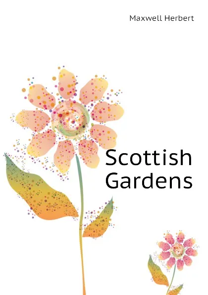 Обложка книги Scottish Gardens, Maxwell Herbert