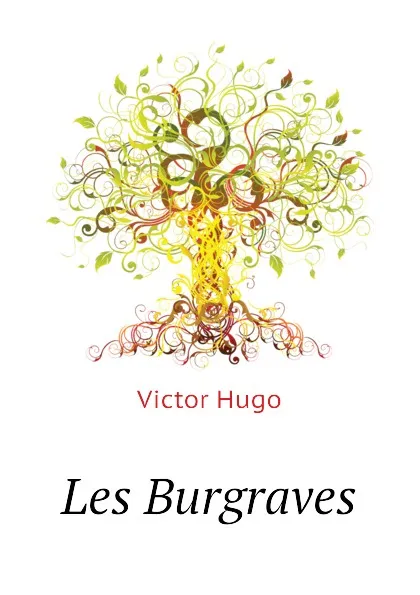 Обложка книги Les Burgraves, H. C. O. Huss