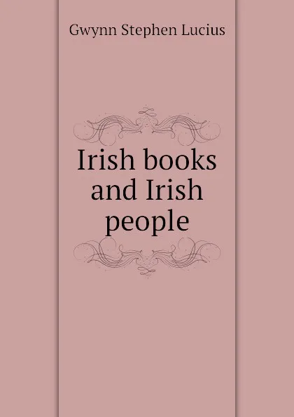 Обложка книги Irish books and Irish people, Gwynn Stephen Lucius