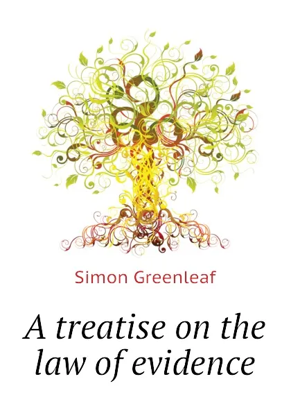 Обложка книги A treatise on the law of evidence, Greenleaf Simon