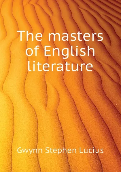 Обложка книги The masters of English literature, Gwynn Stephen Lucius