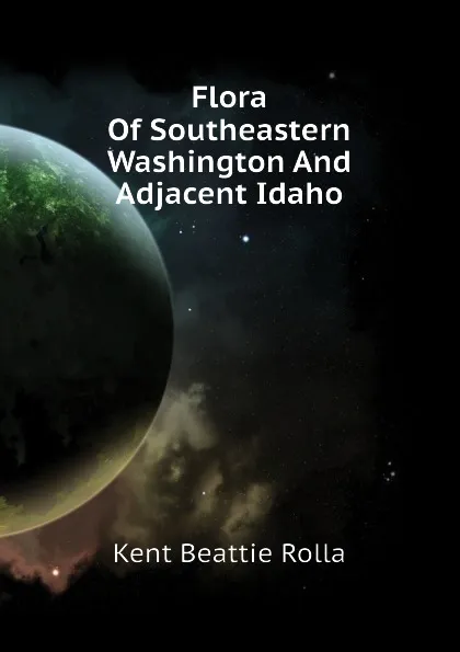 Обложка книги Flora Of Southeastern Washington And Adjacent Idaho, Kent Beattie Rolla