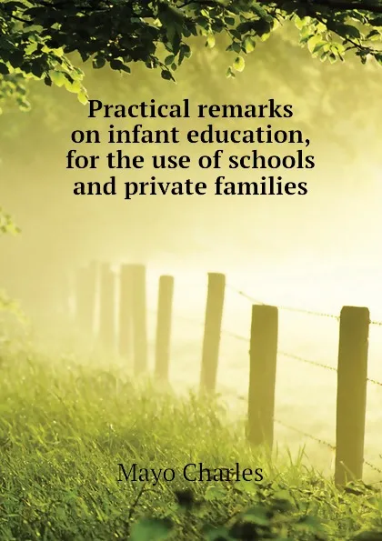 Обложка книги Practical remarks on infant education, for the use of schools and private families, Mayo Charles