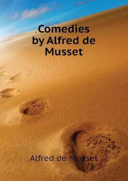 Обложка книги Comedies by Alfred de Musset, Alfred de Musset