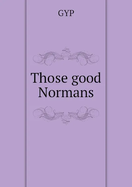 Обложка книги Those good Normans, GYP