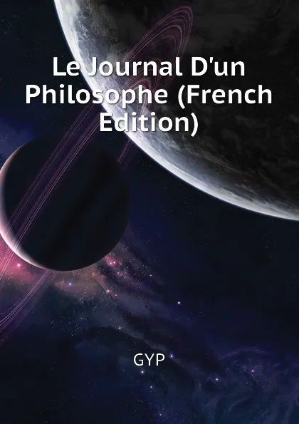 Обложка книги Le Journal Dun Philosophe (French Edition), GYP