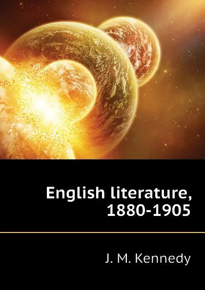 Обложка книги English literature, 1880-1905, J. M. Kennedy