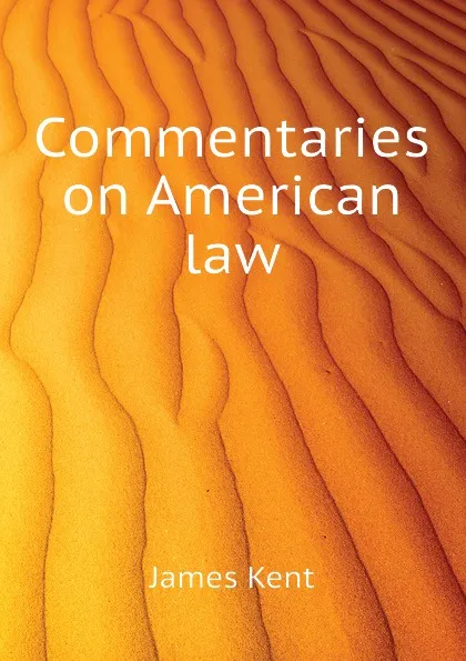 Обложка книги Commentaries on American law, Kent James