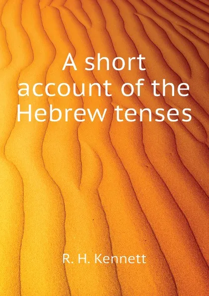 Обложка книги A short account of the Hebrew tenses, R. H. Kennett